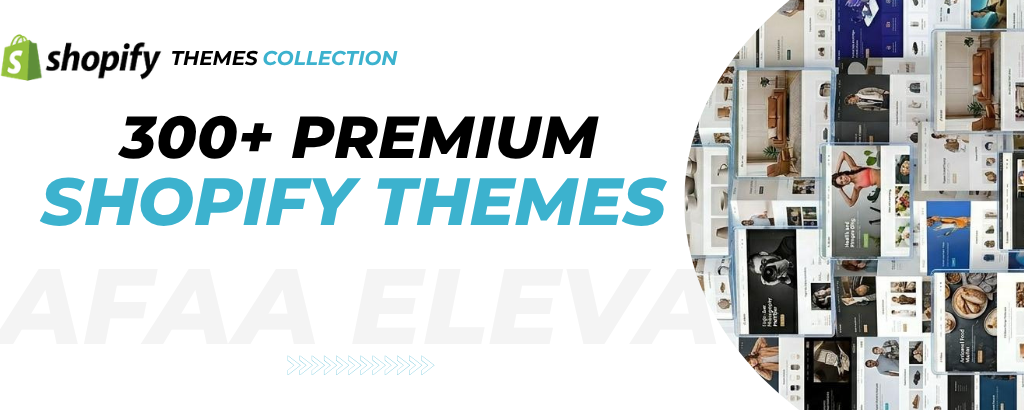 300+ Premium Shopify Themes – By Afaa Elevate