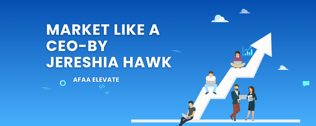 Market Like a CEO – By Jereshia Hawk (Afaa Elevate)